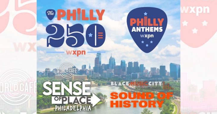 WXPN Philly 250: 4 Initiatives Soundtracking the Semiquincentennial