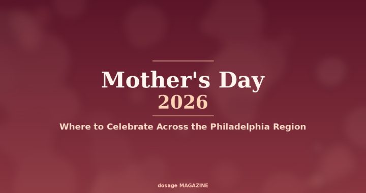 Mother’s Day 2026—Celebrate Mom Across the Philly Region